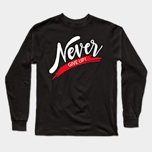 Never Give Up Long Sleeve T-Shirt